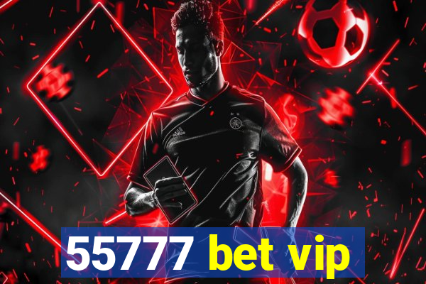 55777 bet vip